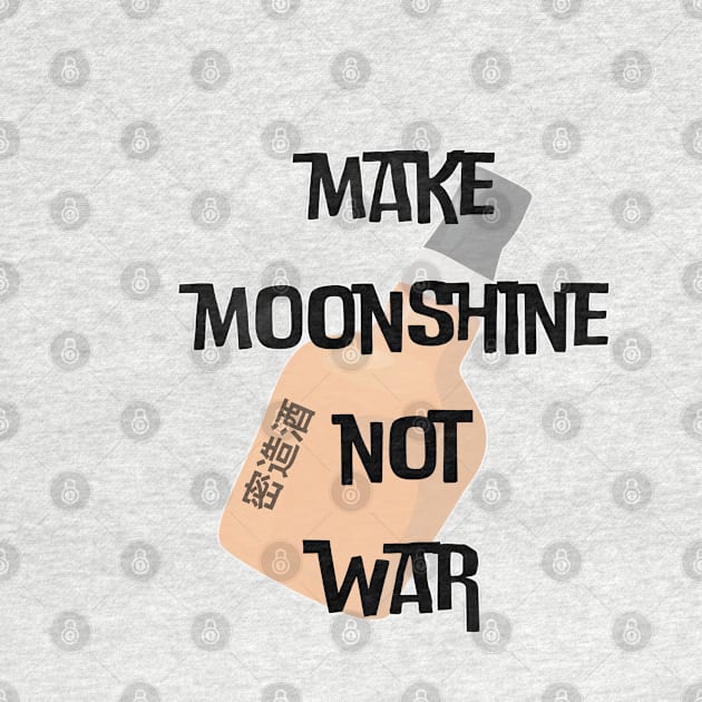 Make Moonshine Not War (c) By Anny Anime by Abby Anime